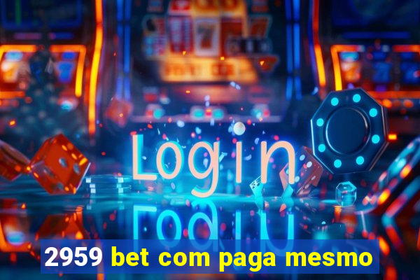 2959 bet com paga mesmo